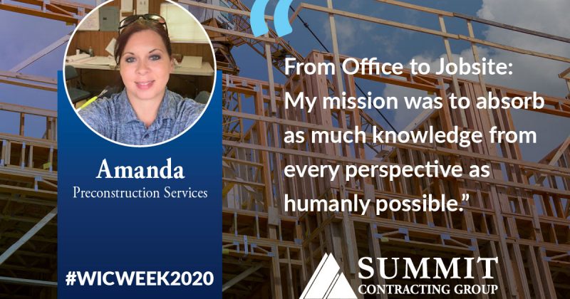 Amanda of Preconstruction Services says, "From Office to Jobsite: My mission was to absorb as much knowledge from every perspective as humanly possible," for Summit's #WICWEEK2020